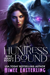 Title: Huntress Bound: Werewolf Urban Fantasy Romance, Author: Aimee Easterling