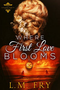 Title: Where First Love Blooms, Author: L.M. Fry