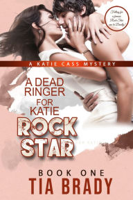 Title: A Dead Ringer for Katie ROCK STAR, Author: Tia Brady