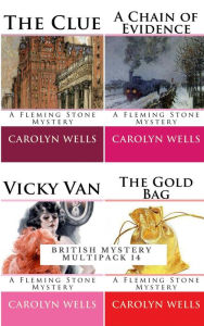 Title: British Mystery Multipack Vol. 14 The Fleming Stone Collection: The Clue, The Gold Bag, A Chain of Evidence and Vicky Van (Illustrated), Author: Carolyn Wells