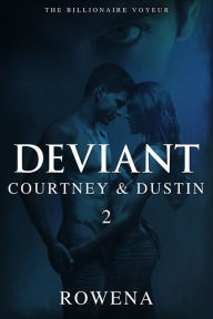 Title: Deviant: Courtney & Dustin - Part 2 (Threeway Submission Erotica), Author: Rowena Risque