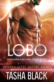 Title: Lobo: Stargazer Alien Mail Order Brides #7 (Intergalactic Dating Agency), Author: Tasha Black