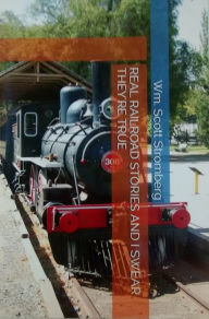 Title: Real Railroad Stories And I Swear They're True, Author: Wm. Scott Stromberg