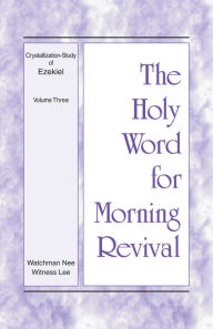 Title: The Holy Word for Morning Revival - Crystallization-study of Ezekiel, Volume 3, Author: Witness Lee