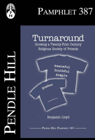 Title: Turnaround: Growing a Twenty-First Century Religious Society of Friends, Author: Benjamin Lloyd