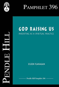 Title: God Raising Us: Parenting as a Spiritual Practice, Author: Eileen Flanagan
