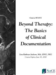 Title: Beyond Therapy: Basics of Clinical Documentation, Author: NetCE