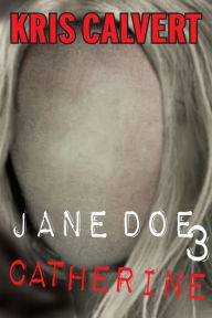 Title: Jane Doe 3 - Catherine, Author: Kris Calvert