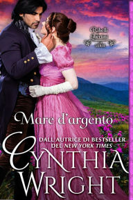 Title: Mare d'argento (RIbelli e Libertini: la Famiglia Raveneau, Libro 5), Author: Cynthia Wright