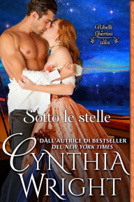 Title: Sotto le stelle (Ribelli e Libertini: la Famiglia Raveneau, Libro 4), Author: Cynthia Wright