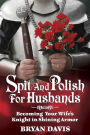 Spit and Polish for Husbands