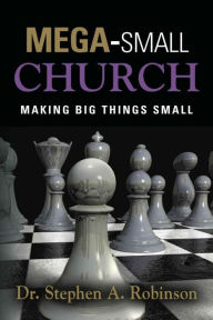 Title: Mega-Small Church, Author: Dr. Stephen A. Robinson
