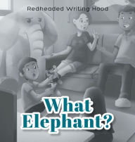 Title: What Elephant?, Author: Redheaded Writing Hood