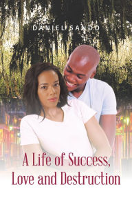 Title: A Life of Success, Love and Destruction, Author: Bobby John