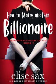 Title: How to Marry Another Billionaire, Author: Elise Sax