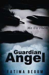 Title: Guardian Angel: Me, Us, Them, Author: Fatima Begum