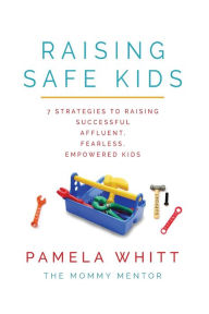 Title: Raising SAFE Kids: 7 Strategies to Raising Successful, Affluent, Fearless, Empowered Kids, Author: Karl Sterling