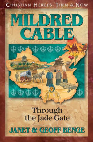 Title: Mildred Cable: Through the Jade Gate, Author: Janet Benge