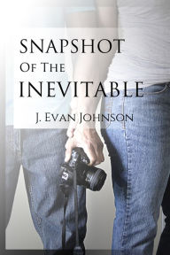 Title: Snapshot of the Inevitable, Author: J. Evan Johnson