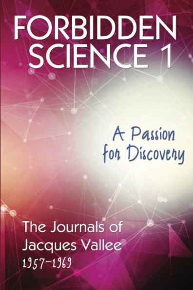 FORBIDDEN SCIENCE 1: A Passion for Discovery, The Journals of Jacques Vallee 1957-1969