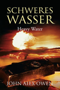 Title: Schweres Wasser: Heavy Water, Author: John Alex Owen