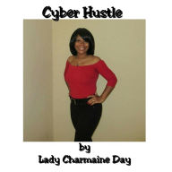 Title: Cyber Hustle, Author: Lady Charmaine Day
