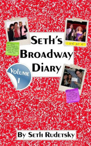 Title: Seth's Broadway Diary, Volume 1, Author: Seth Rudetsky
