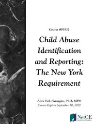 Title: Child Abuse Identification and Reporting: The New York Requirement, Author: NetCE