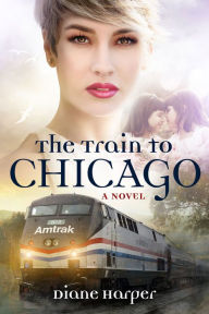 Title: The Train to Chicago: The Train Series Book Three, Author: Diane Harper