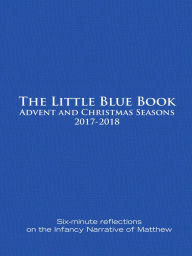 Title: The Little Blue Book Advent and Christmas Seasons 2017-2018, Author: Ken Untener