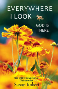 Title: Everywhere I Look, God Is There: 180 Devotional Discoveries, Author: Susan Roberts