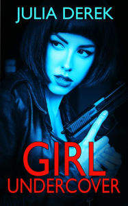 Title: Girl Undercover: a free sci-fi thriller with romance, Author: Julia Derek