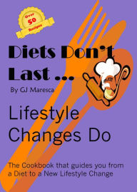 Title: Diets Dont Last...LifeStyle Changes Do - GJMaresca, Author: GJ Maresca