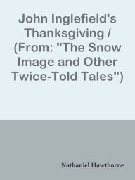 Title: John Inglefield's Thanksgiving / (From: 