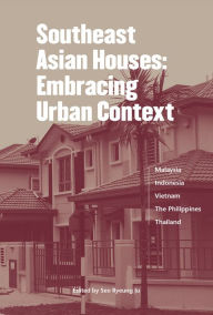 Title: Southeast Asian Houses: Embracing Urban Context, Author: Ryeung Ju Seo