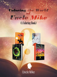 Title: Coloring the World of Uncle Mike (A Coloring Book), Author: Gilesy Williams