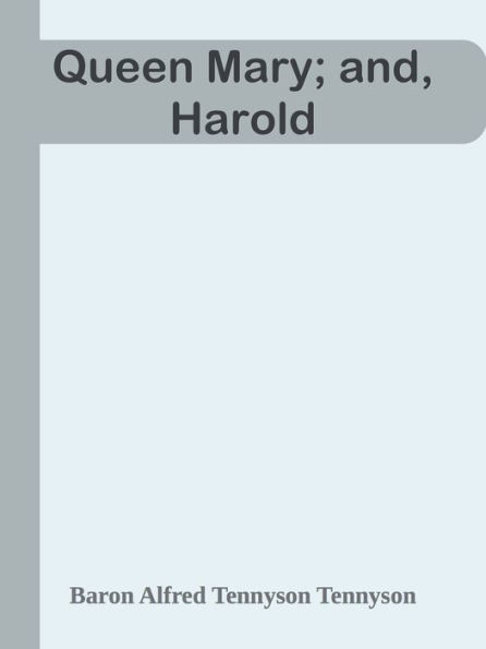 Queen Mary; and, Harold