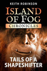 Title: Tails of a Shapeshifter (Island of Fog Chronicles), Author: Keith Robinson