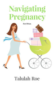 Title: Navigating Pregnancy for Divas, Author: Talulah Roe