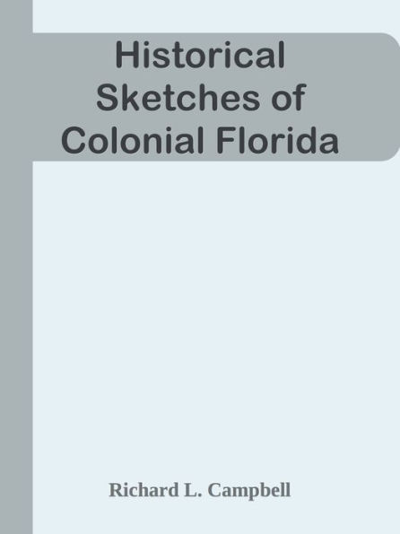 Historical Sketches of Colonial Florida