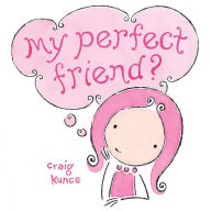 Title: My Perfect Friend?, Author: Craig Kunce