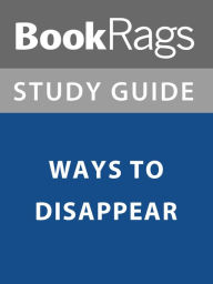 Title: Summary & Study Guide: Ways to Disappear, Author: BookRags