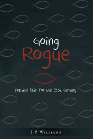 Title: Going Rogue: Trashing the Manmade Rules and Centuries of Traditions Added to the Christian Faith, Author: Nasser Crash