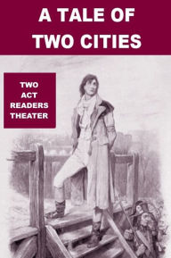 Title: A Tale of Two Cities - Twp Act Readers Theater Adaptation, Author: Josephine Madden