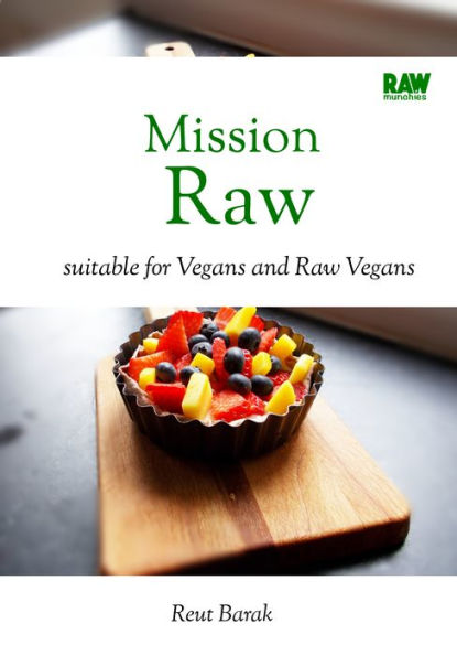 Mission Raw - RawMunchies: 30 vegan versions of loved dishes