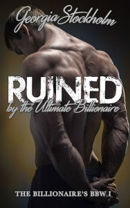 Title: Ruined By the Ultimate Billionaire, Author: Georgia Stockholm