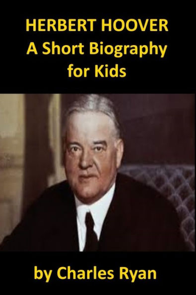 Herbert Hoover - A Short Biography for Kids