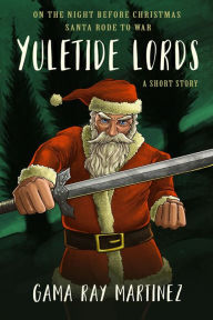 Title: Yuletide Lords, Author: Gama Ray Martinez