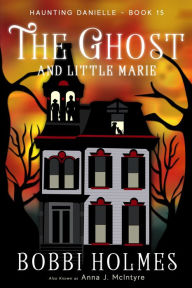 Title: The Ghost and Little Marie, Author: Bobbi Holmes
