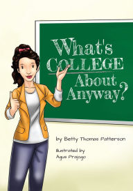 Title: What's College About Anyway?, Author: Betty Patterson